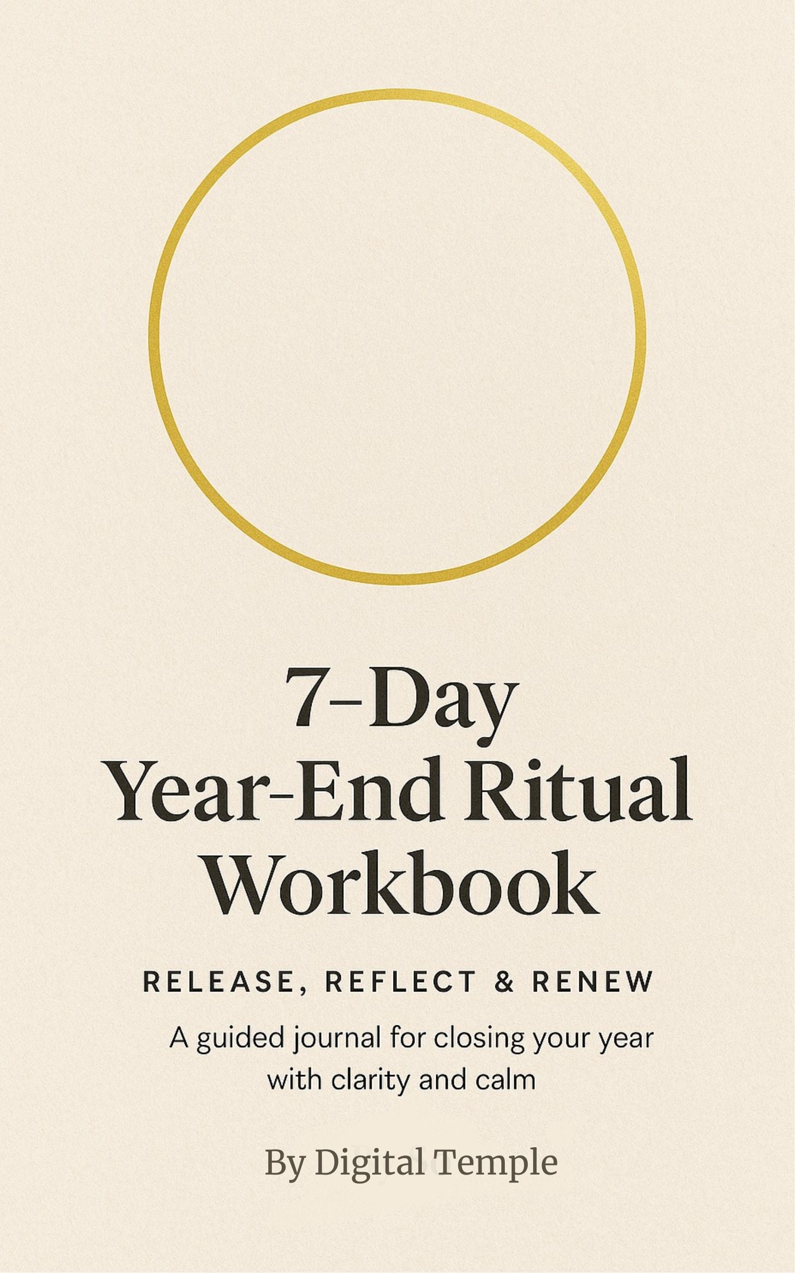 7-Day Year-End Ritual Workbook Close the year with intention, clarity, and calm